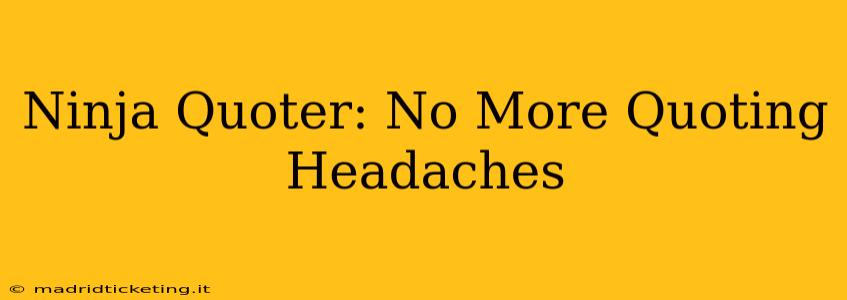 Ninja Quoter: No More Quoting Headaches