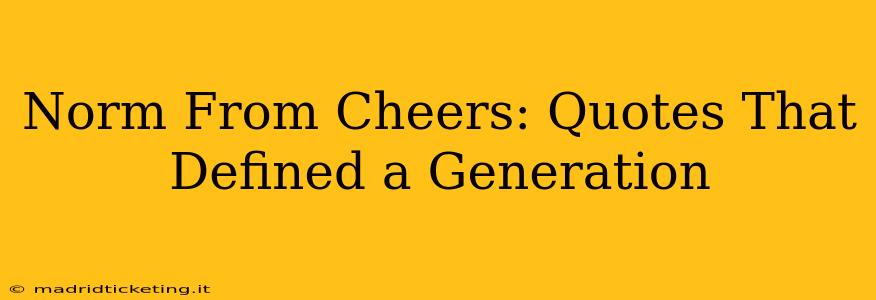 Norm From Cheers: Quotes That Defined a Generation