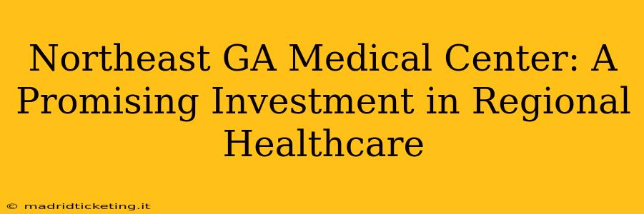 Northeast GA Medical Center: A Promising Investment in Regional Healthcare