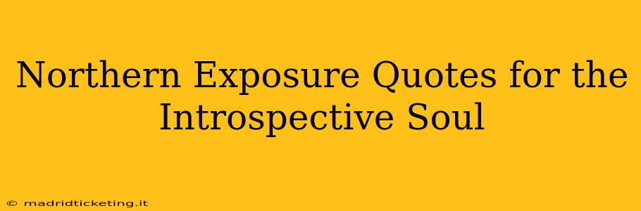Northern Exposure Quotes for the Introspective Soul