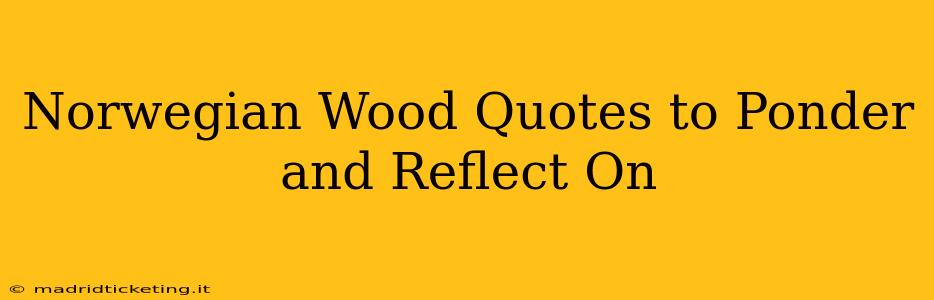 Norwegian Wood Quotes to Ponder and Reflect On