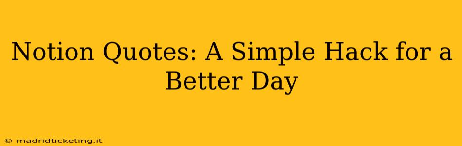 Notion Quotes: A Simple Hack for a Better Day