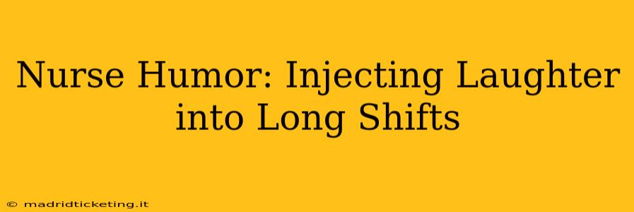Nurse Humor: Injecting Laughter into Long Shifts