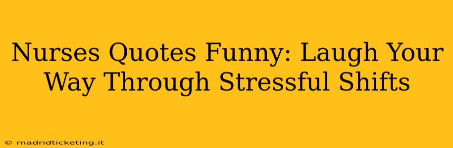Nurses Quotes Funny: Laugh Your Way Through Stressful Shifts