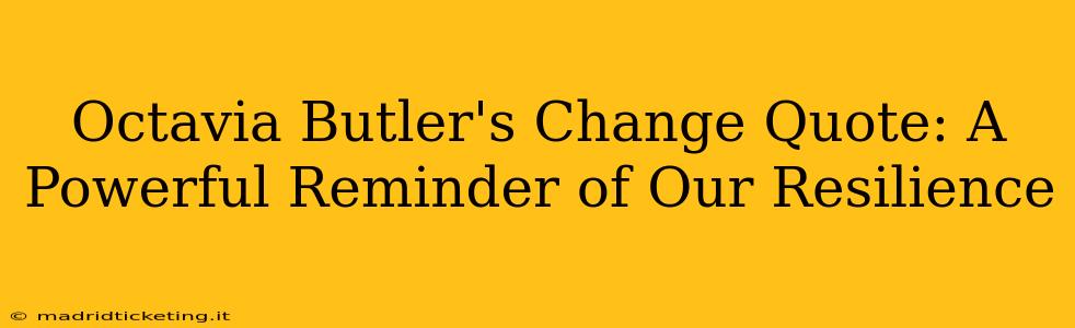 Octavia Butler's Change Quote: A Powerful Reminder of Our Resilience