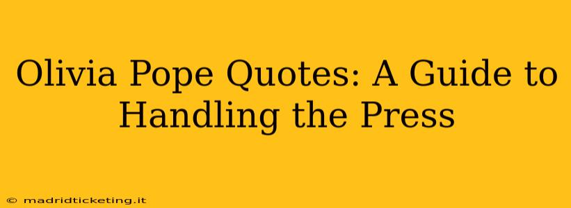 Olivia Pope Quotes: A Guide to Handling the Press