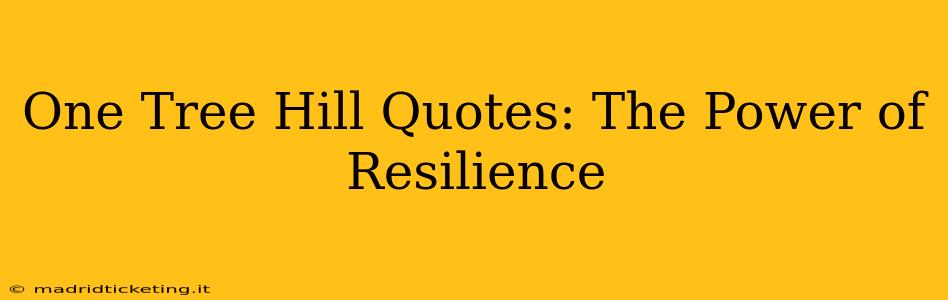 One Tree Hill Quotes: The Power of Resilience