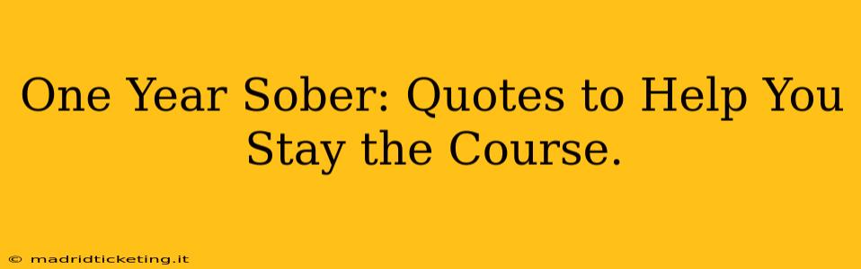 One Year Sober: Quotes to Help You Stay the Course.