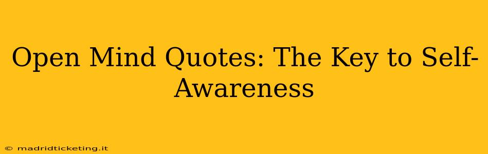 Open Mind Quotes: The Key to Self-Awareness