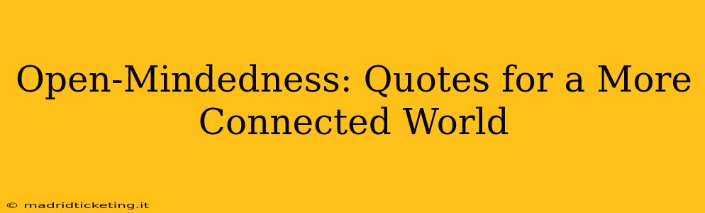 Open-Mindedness: Quotes for a More Connected World