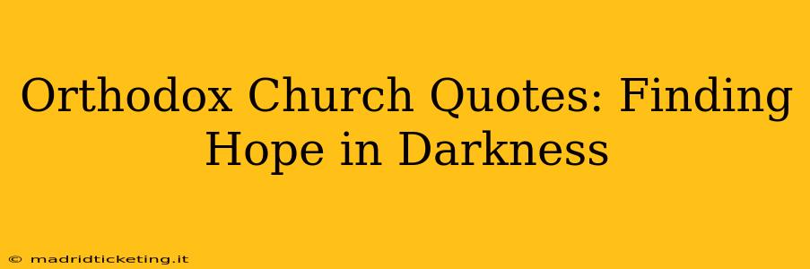 Orthodox Church Quotes: Finding Hope in Darkness