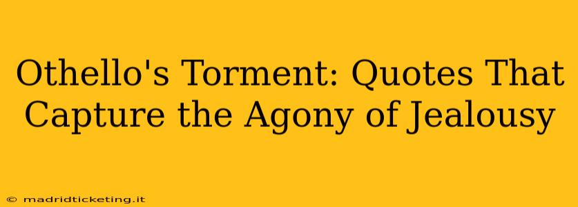 Othello's Torment: Quotes That Capture the Agony of Jealousy