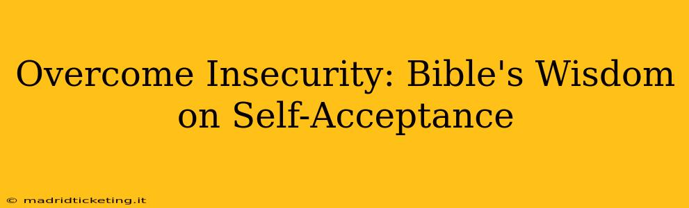 Overcome Insecurity: Bible's Wisdom on Self-Acceptance