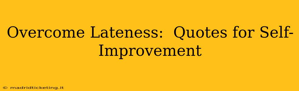 Overcome Lateness:  Quotes for Self-Improvement
