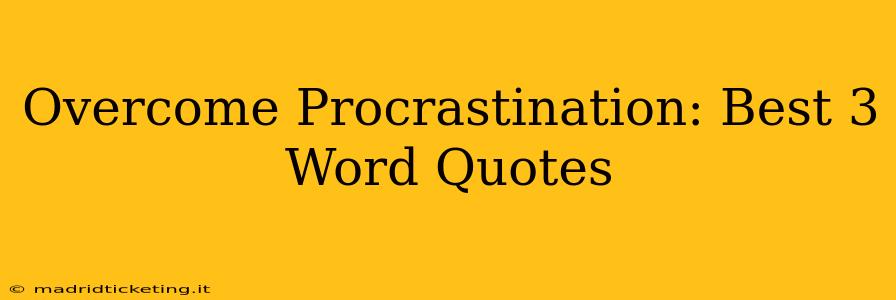 Overcome Procrastination: Best 3 Word Quotes