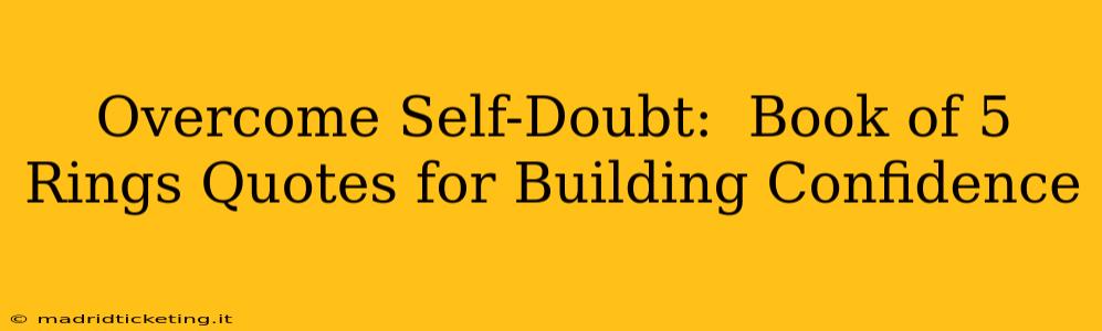 Overcome Self-Doubt:  Book of 5 Rings Quotes for Building Confidence