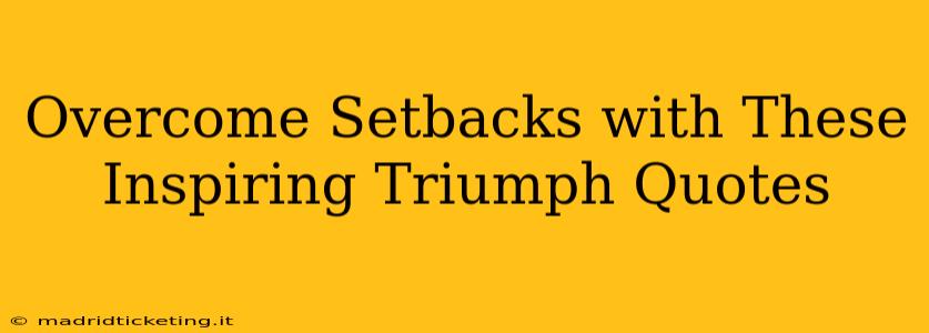 Overcome Setbacks with These Inspiring Triumph Quotes