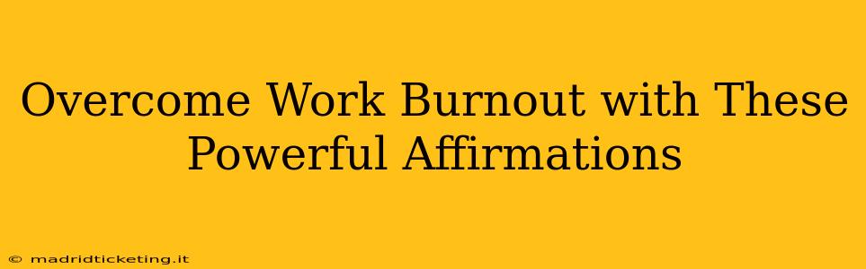 Overcome Work Burnout with These Powerful Affirmations