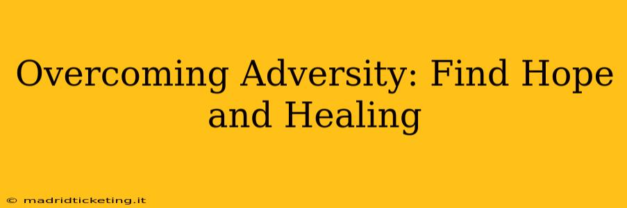 Overcoming Adversity: Find Hope and Healing