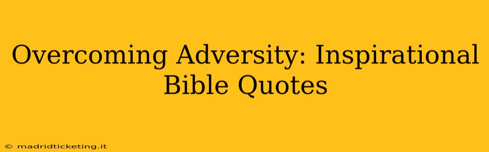 Overcoming Adversity: Inspirational Bible Quotes