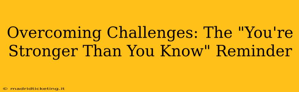Overcoming Challenges: The "You're Stronger Than You Know" Reminder
