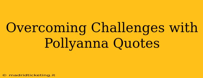 Overcoming Challenges with Pollyanna Quotes