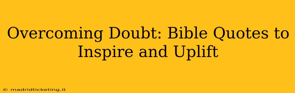 Overcoming Doubt: Bible Quotes to Inspire and Uplift