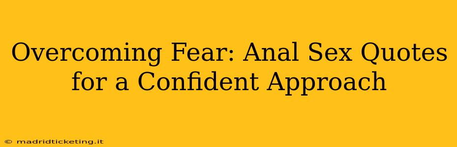 Overcoming Fear: Anal Sex Quotes for a Confident Approach