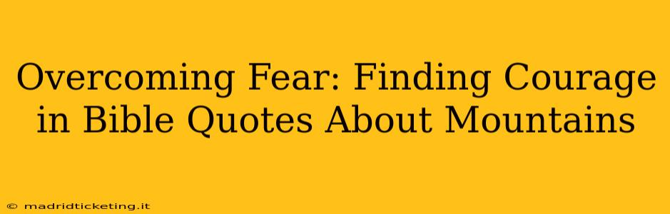 Overcoming Fear: Finding Courage in Bible Quotes About Mountains