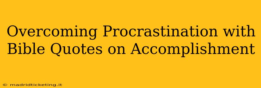 Overcoming Procrastination with Bible Quotes on Accomplishment