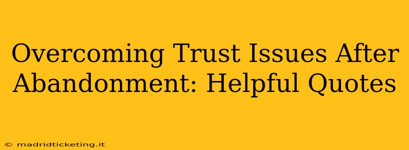 Overcoming Trust Issues After Abandonment: Helpful Quotes