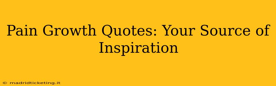 Pain Growth Quotes: Your Source of Inspiration