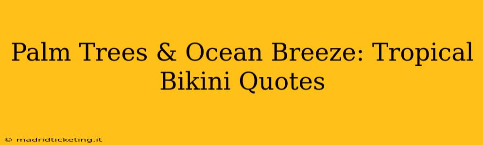 Palm Trees & Ocean Breeze: Tropical Bikini Quotes