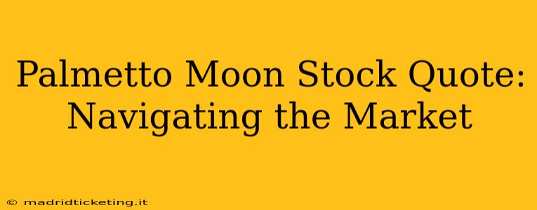 Palmetto Moon Stock Quote:  Navigating the Market