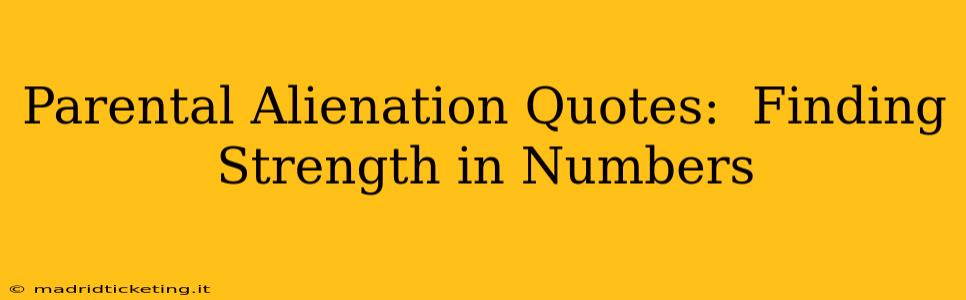 Parental Alienation Quotes:  Finding Strength in Numbers