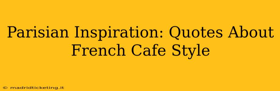 Parisian Inspiration: Quotes About French Cafe Style