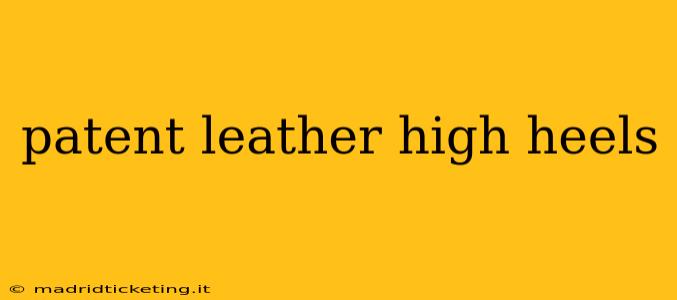 patent leather high heels