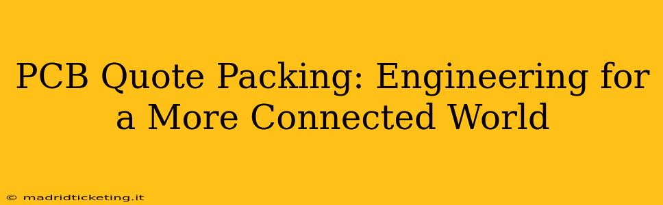 PCB Quote Packing: Engineering for a More Connected World