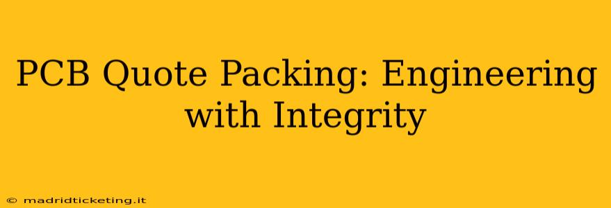 PCB Quote Packing: Engineering with Integrity