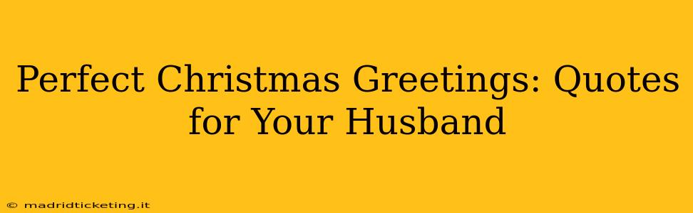 Perfect Christmas Greetings: Quotes for Your Husband
