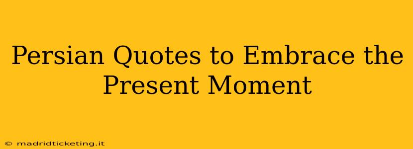 Persian Quotes to Embrace the Present Moment