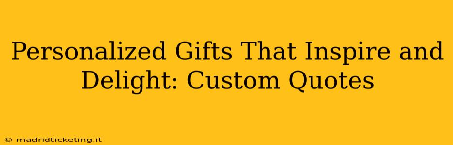 Personalized Gifts That Inspire and Delight: Custom Quotes