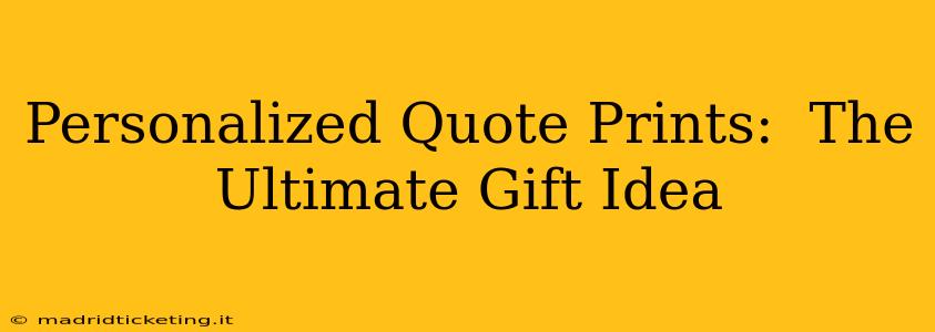 Personalized Quote Prints:  The Ultimate Gift Idea