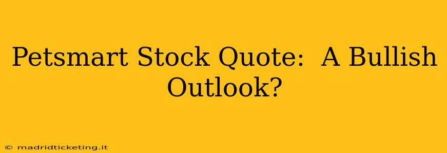 Petsmart Stock Quote:  A Bullish Outlook?