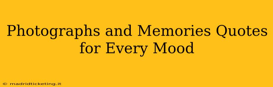 Photographs and Memories Quotes for Every Mood