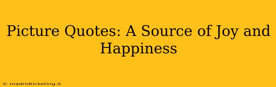 Picture Quotes: A Source of Joy and Happiness