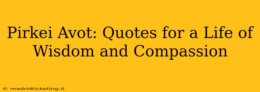 Pirkei Avot: Quotes for a Life of Wisdom and Compassion