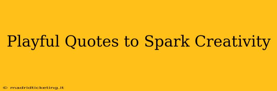 Playful Quotes to Spark Creativity
