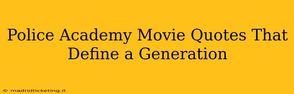Police Academy Movie Quotes That Define a Generation