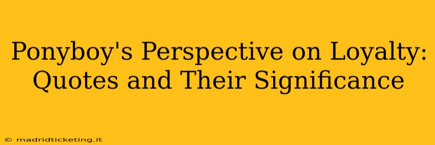 Ponyboy's Perspective on Loyalty: Quotes and Their Significance